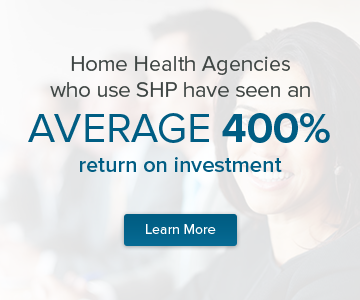 home health agencies who use SHP have seen an average 400% return on investment